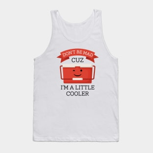 I’m A Little Cooler Tank Top